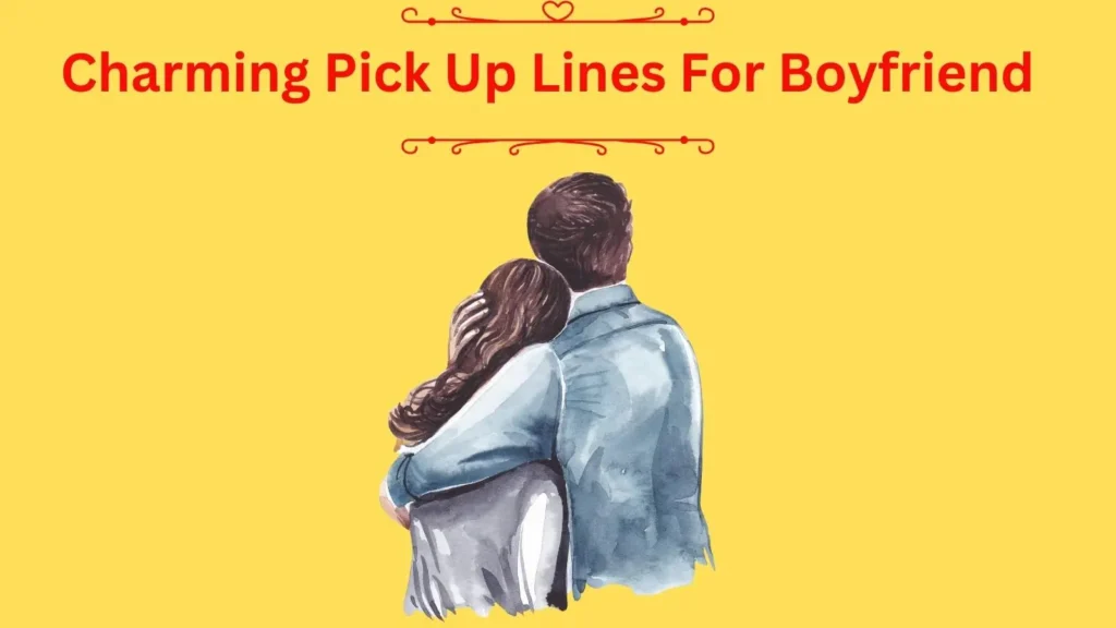Charming Pick Up Lines For Boyfriend
