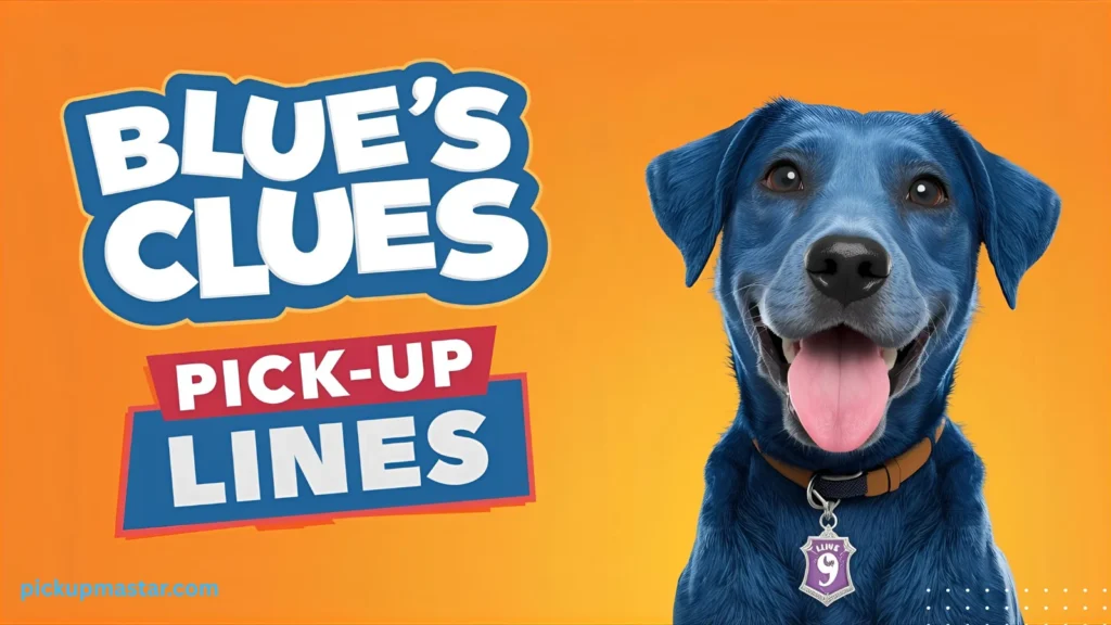 Blue’s Clues Pick Up Lines