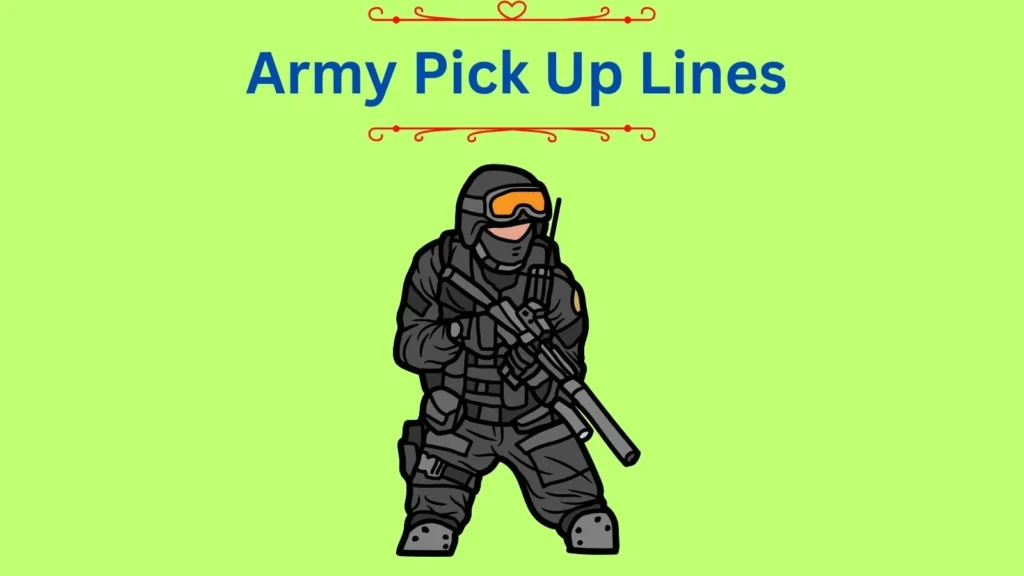 Army Pick Up Lines