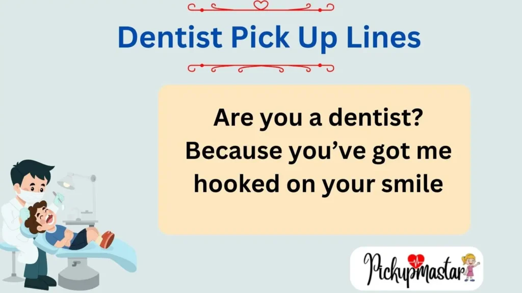 Dentist Pick Up Lines