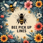 Bee Pick Up Lines