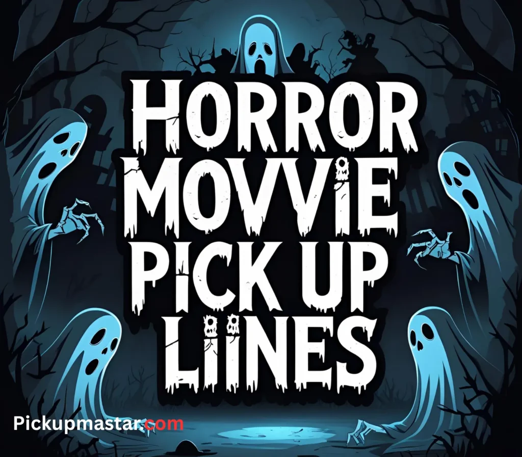 Horror Movie Pick Up Lines