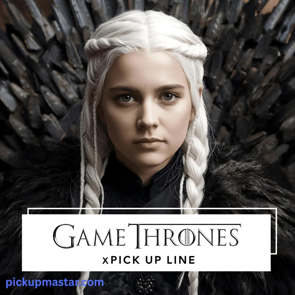 Game Thrones Pick Up Line Tinder