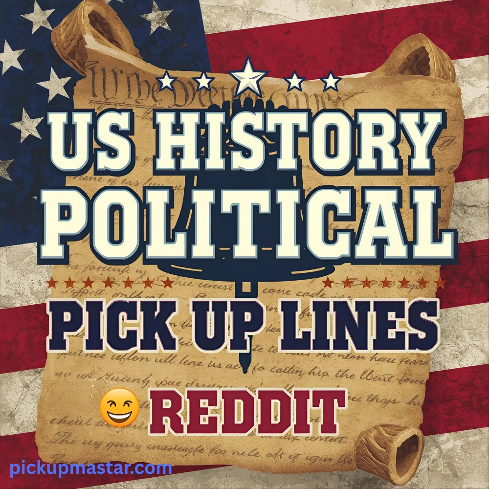 US History Political Pick Up Lines Reddit